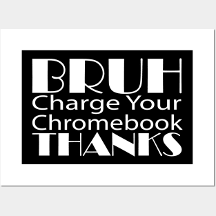 Funny Teacher Sayings Bruh Charge Your Chromebook Thanks Posters and Art